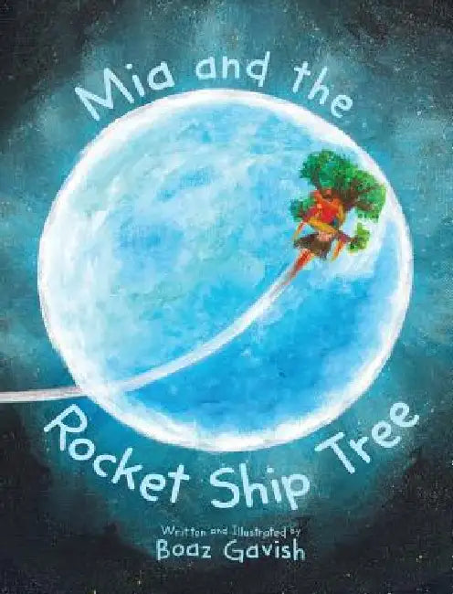 Mia and the Rocket Ship Tree by Boaz Gavish, Boaz Gavish