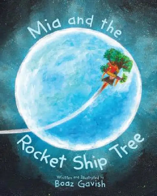 Mia and the Rocket Ship Tree by Boaz Gavish, Boaz Gavish
