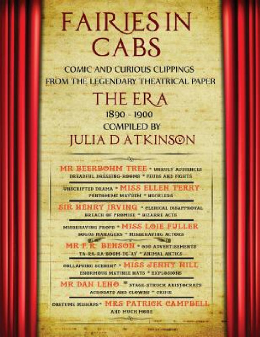 Fairies in Cabs: Comic and Curious Clippings From the Legendary Theatrical Paper "The Era", 1890-1900 by Julia D. Atkinson