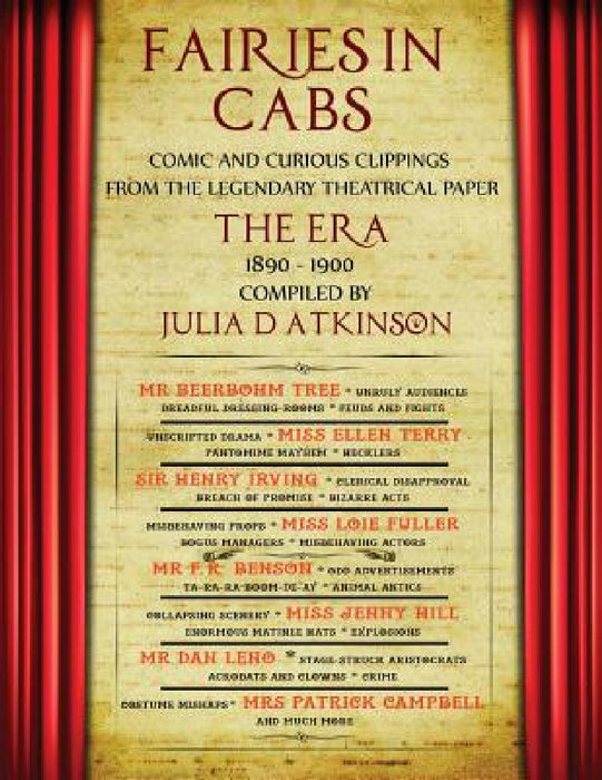 Fairies in Cabs: Comic and Curious Clippings From the Legendary Theatrical Paper "The Era", 1890-1900 by Julia D. Atkinson
