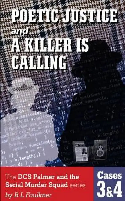 POETIC JUSTICE and A KILLER IS CALLING.: The DCS Palmer and the Serial Murder Squad series by B L Faulkner. Cases 3 & 4. by B. L. Faulkner