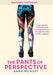 The Pants Of Perspective: One woman's 3,000 kilometres running adventure through the wilds of New Zealand by Anna McNuff