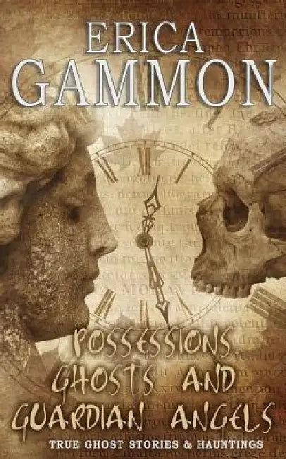Possessions, Ghosts and Guardian Angels by Erica Gammon