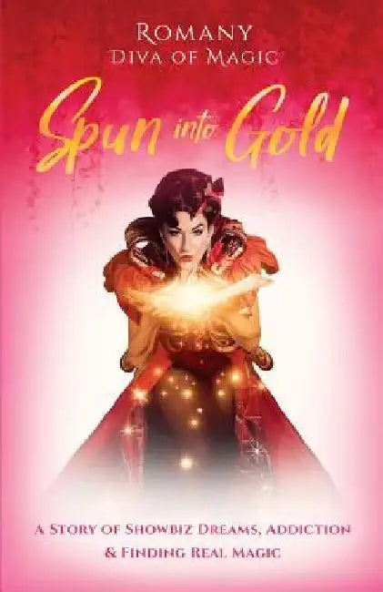 Spun Into Gold: The Secret Life of a Female Magician by Romany Romany
