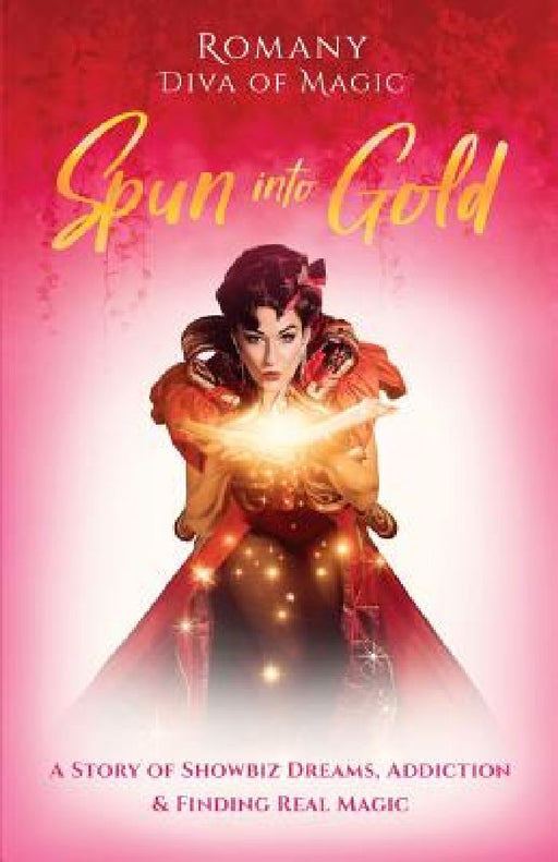 Spun Into Gold: The Secret Life of a Female Magician by Romany Romany