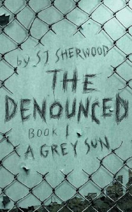 The Denounced: Book 1 A Grey Sun by Sj Sherwood