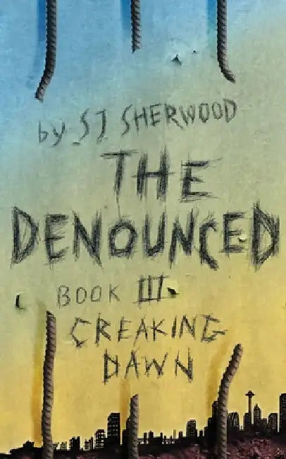 The Denounced: Book 3 Creaking Dawn by Sj Sherwood