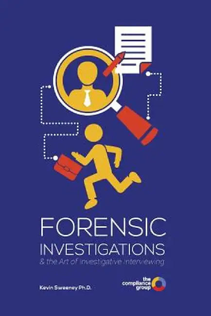 Forensic Investigations: & the Art of Investigative Interviewing by Kevin Sweeney