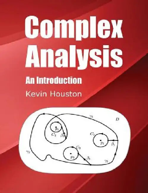 Complex Analysis: An Introduction by Kevin Houston