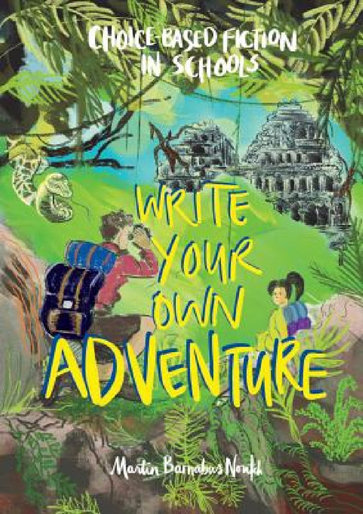 Write Your Own Adventure: Choice-Based Fiction in Schools by Martin Barnabus Noutch