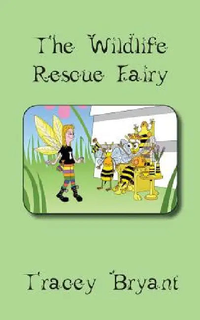 The Wildlife Rescue Fairy by Tracey Bryant