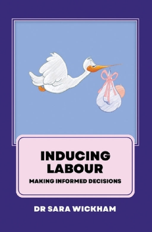 Inducing Labour: making informed decisions by Sara Wickham