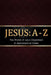Jesus: A - Z: The words of Jesus Organised in Alphabetical Order by Krossway Publishing