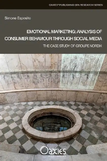Emotional Marketing: Analysis of Consumer Behaviour Through Social Media: The Case Study of Groupe Nordik by Simone Esposito