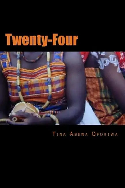 Twenty Four by Tina Abena Oforiwa