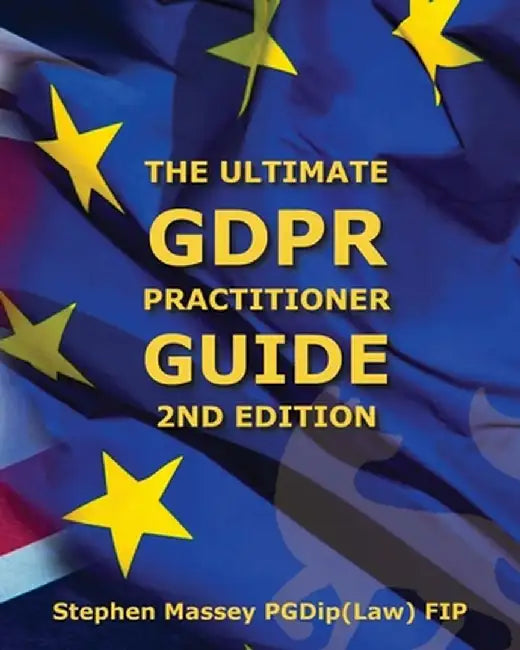 Ultimate GDPR Practitioner Guide (2nd Edition) by Stephen R. Massey