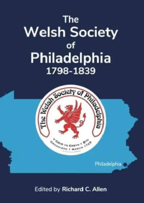 The Welsh Society of Philadelphia, 1798-1839 by Richard C. Allen