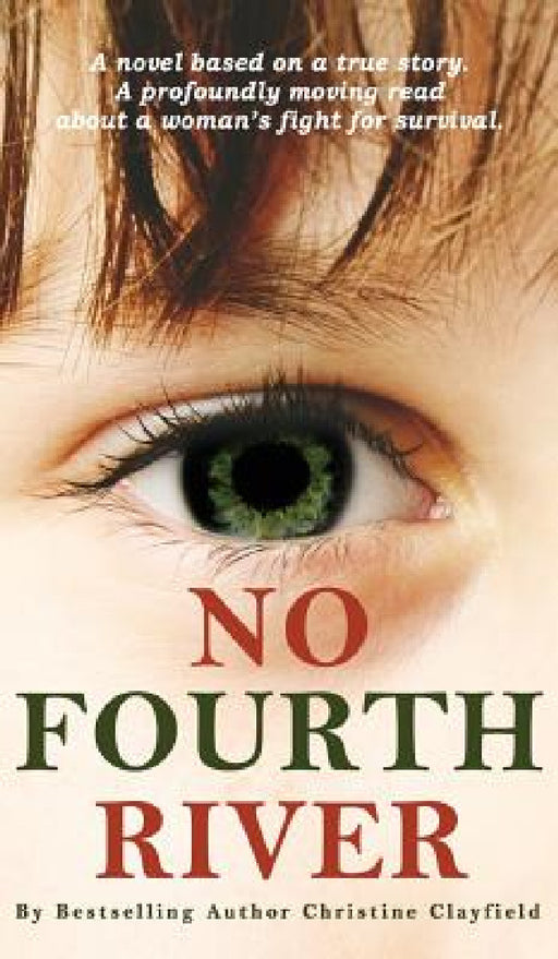 No Fourth River. A Novel Based on a True Story. A profoundly moving read about a woman's fight for survival. by Christine Clayfield
