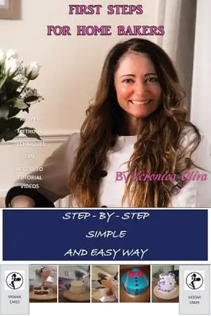 First Steps for Home Bakers: Easy Way to Bake Step-By-Step by Veronica Ines Oliva