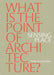 Sensing Place: What is the Point of Architecture? by Philip Gumuchdjian