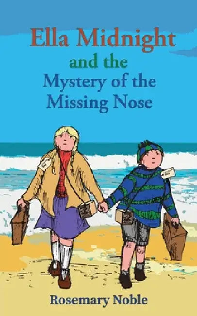 Ella Midnight and the Mystery of the Missing Nose by Rosemary Noble