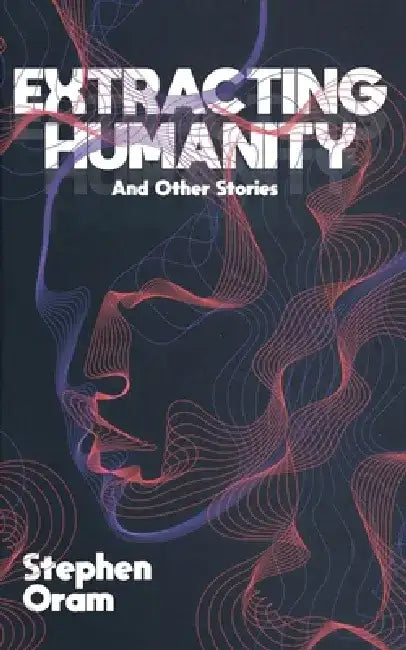 Extracting Humanity by Stephen Oram