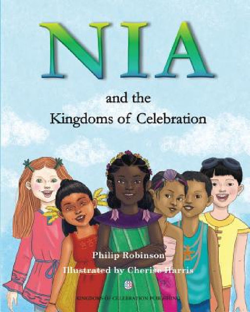 Nia and the Kingdoms of Celebration by Philip Robinson, Cherise Harris