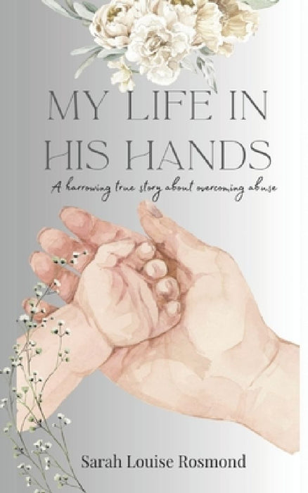 My Life in His Hands: Based on a True Story by Sarah Louise Rosmond
