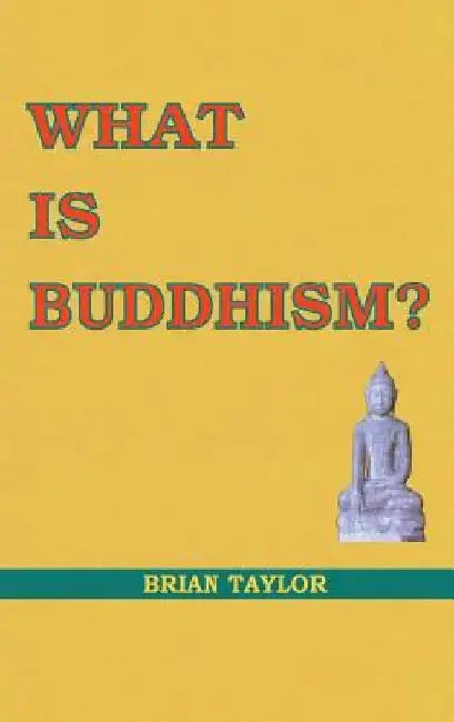 What is Buddhism? by Brian F. Taylor