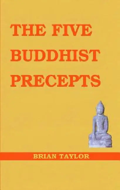 The Five Buddhist Precepts by Brian F. Taylor