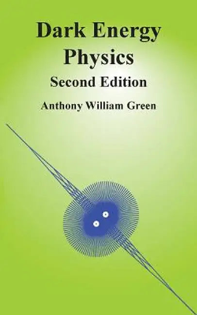 Dark Energy Physics: Second Edition by Anthony William Green