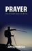 Prayer: A Practical Guide to Getting God's Direction by Jeffrey P. Pedersen