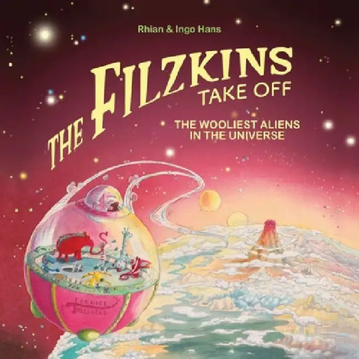 The Filzkins Take Off: The Wooliest Aliens In The Universe by Rhian Hans