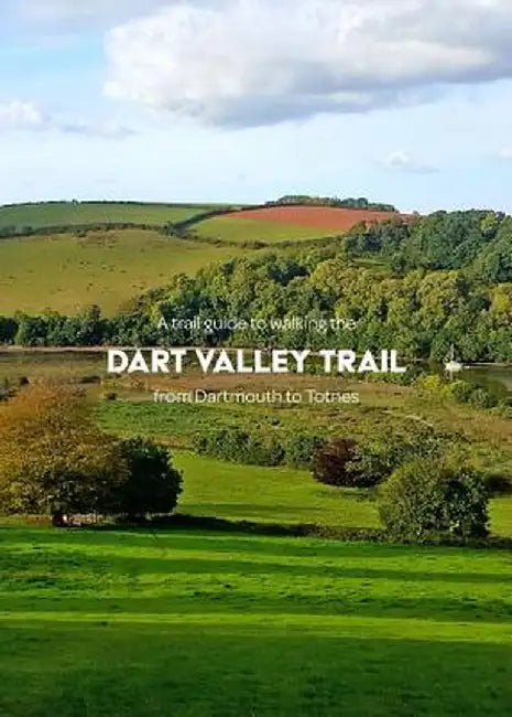 A Trail Guide to Walking the Dart Valley Trail: From Dartmouth to Totnes by Matthew Arnold