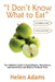 I Don't Know What to Eat: The Definitive Guide to Food Allergies, Intolerances, and Sensitivities and What to Do About Them by Helen Adams