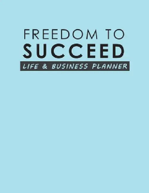 Freedom To Succeed: Life & Business Planner by Torema Thompson
