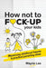 How not to fuck-up your kids: Minimising childhood trauma and practical parenting ideas by Wayne Lee