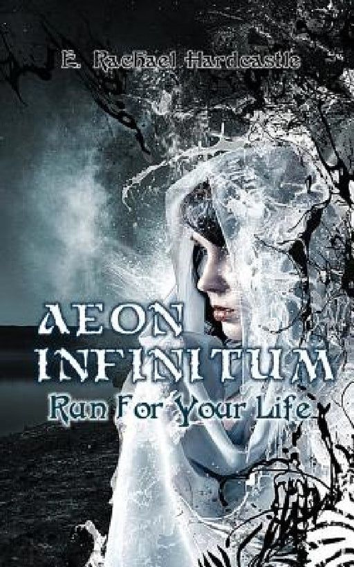 Aeon Infinitum: Run For Your Life by E. Rachael Hardcastle