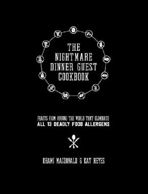 The Nightmare Dinner Guest Cookbook: Feasts from around the world that eliminate all 13 deadly allergens by Kat Reyes
