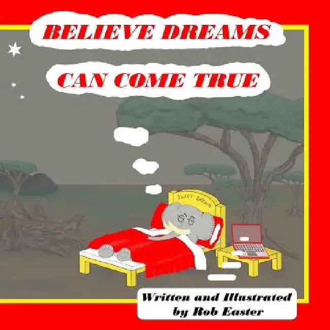Believe Dreams Can Come True by Rob Easter
