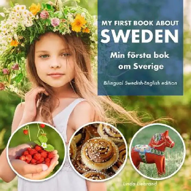 My First Book About Sweden - Min Första Bok Om Sverige: A children's picture guide to Swedish culture, traditions and fun by Linda Liebrand