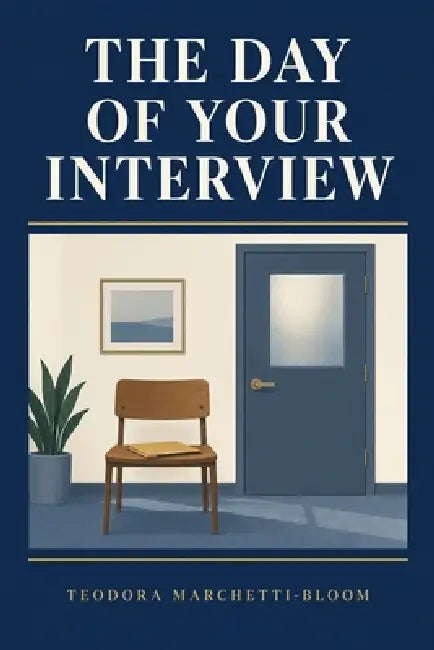 The Day of Your Interview by Teodora Marchetti-Bloom