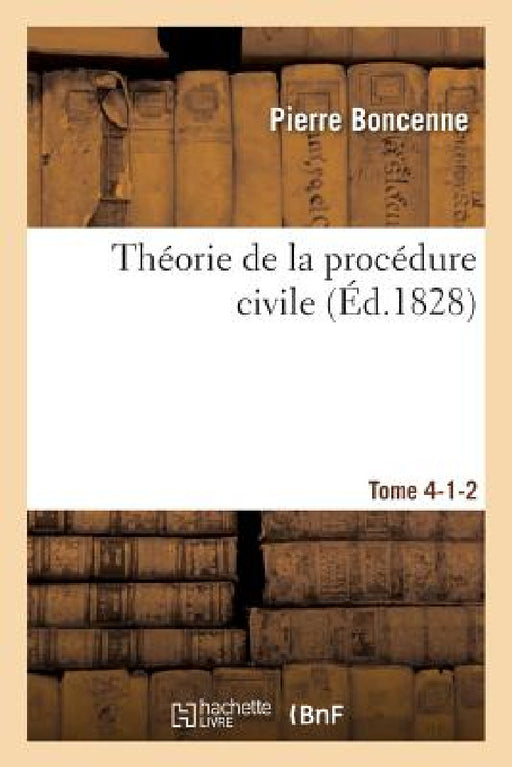 Théorie de la Procédure Civile Tome 4-1-2 by Pierre Boncenne