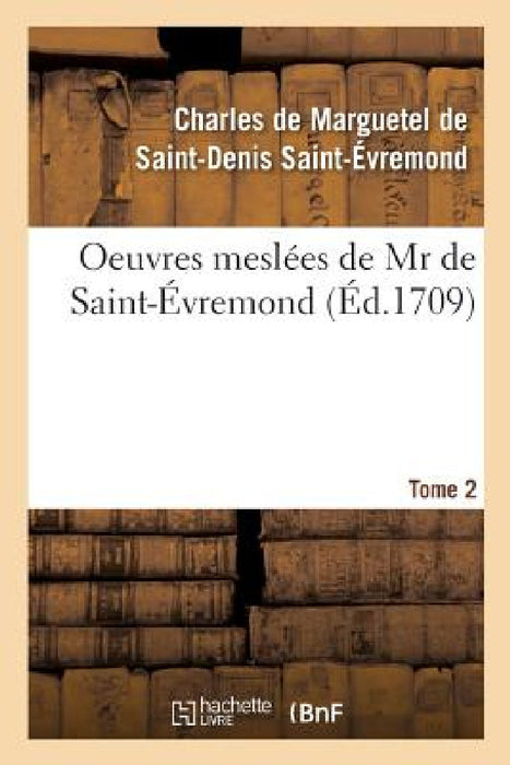 Oeuvres Meslées Tome 2 by Charl Marguetel de St-Denis St-Évremond