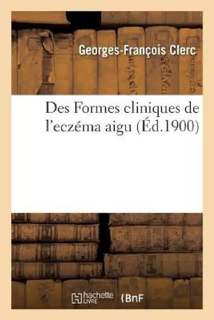 Des Formes Cliniques de l'Eczéma Aigu by Georges-François Clerc