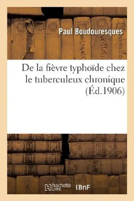 de la Fièvre Typhoïde Chez Le Tuberculeux Chronique by Boudouresques