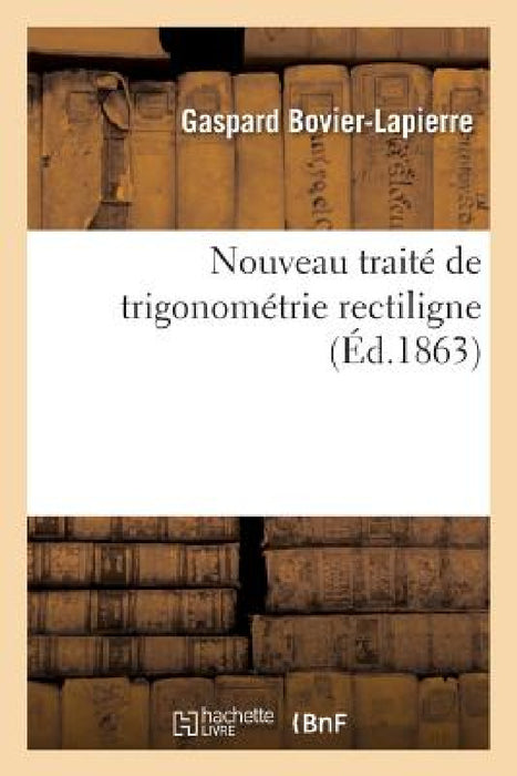 Nouveau Traité de Trigonométrie Rectiligne by Gaspard Bovier-Lapierre