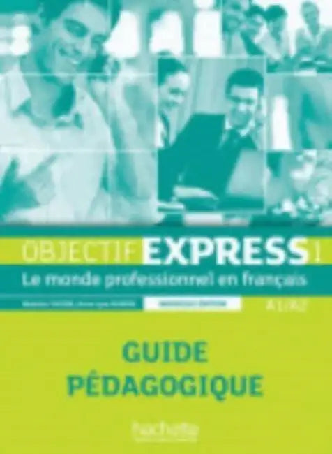 Objectif Express 1 Ne: Guide Pedagogique: Objectif Express 1 Ne: Guide Pedagogique by Beatrice Tauzin