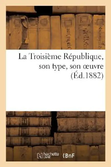 La Troisième République, Son Type, Son Oeuvre by Sans Auteur