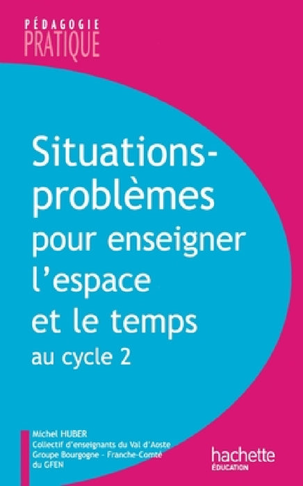 Situations - Problèmes pour enseigner l'espace et le temps au cycle 2 by Michel Huber